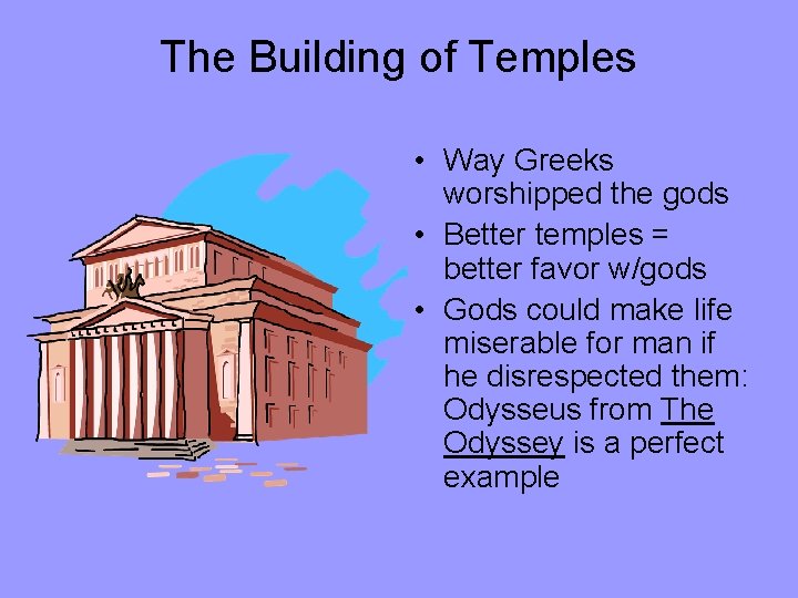 The Building of Temples • Way Greeks worshipped the gods • Better temples =