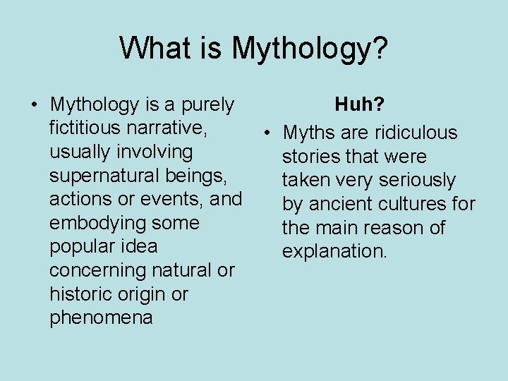 What is Mythology? • Mythology is a purely fictitious narrative, usually involving supernatural beings,