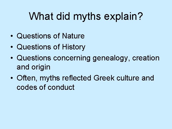 What did myths explain? • Questions of Nature • Questions of History • Questions