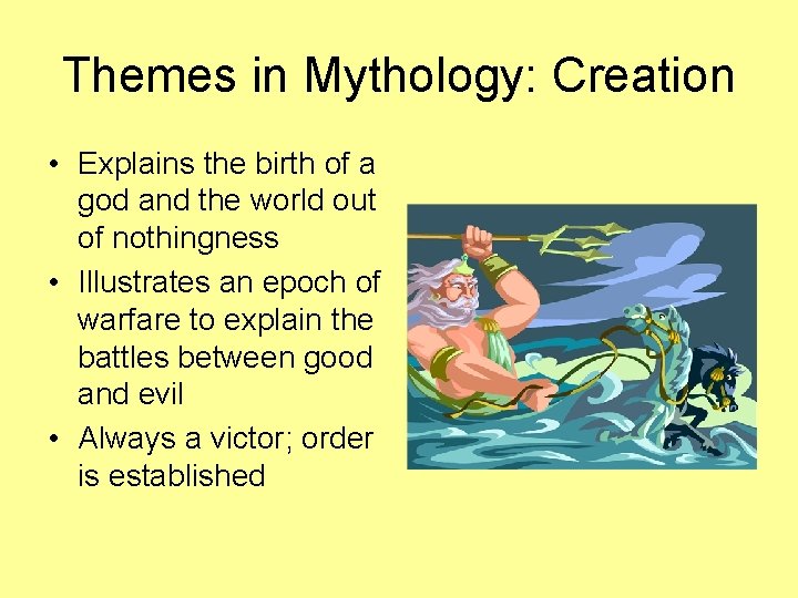 Themes in Mythology: Creation • Explains the birth of a god and the world