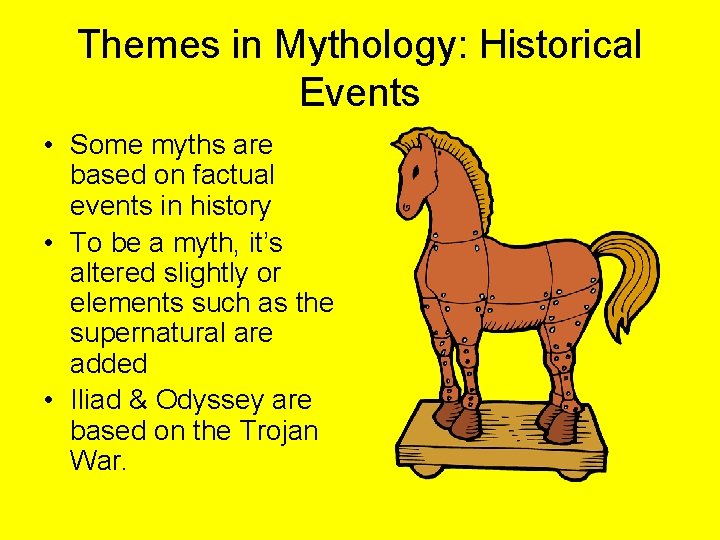 Themes in Mythology: Historical Events • Some myths are based on factual events in