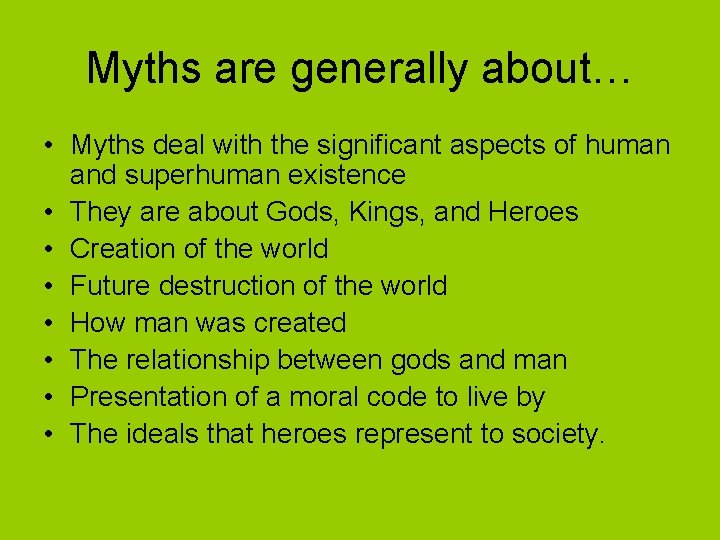 Myths are generally about… • Myths deal with the significant aspects of human and