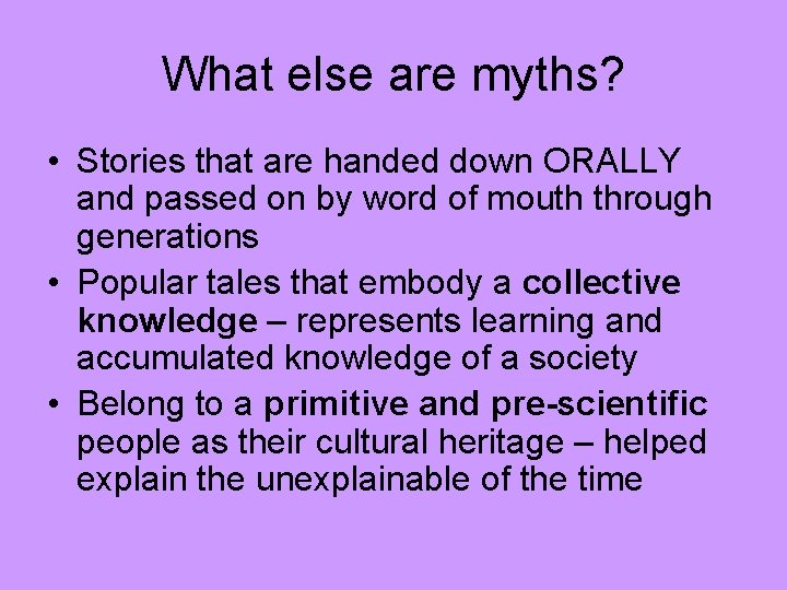 What else are myths? • Stories that are handed down ORALLY and passed on