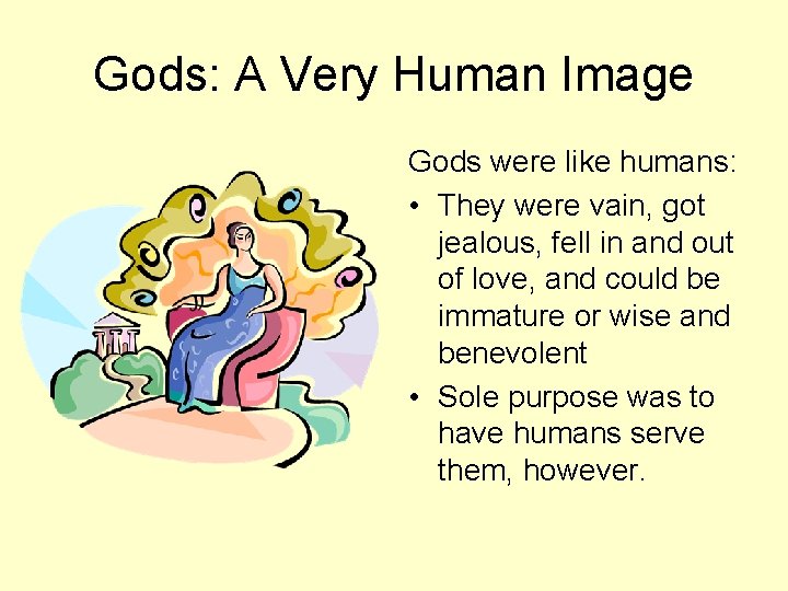 Gods: A Very Human Image Gods were like humans: • They were vain, got