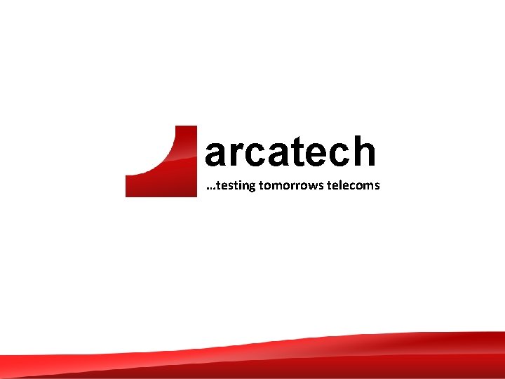 arcatech …testing tomorrows telecoms 