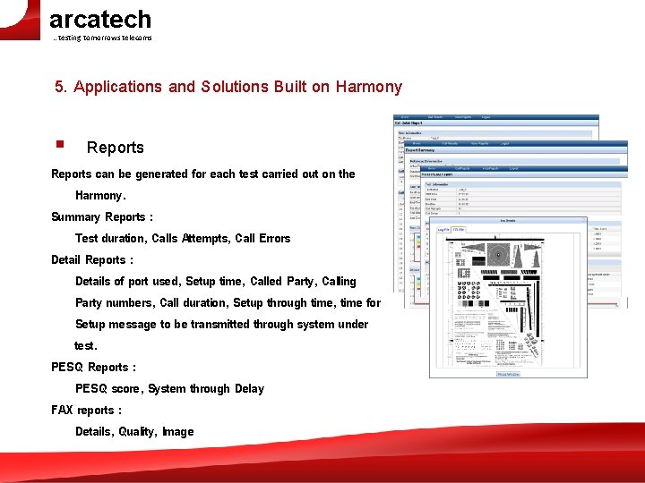 arcatech …testing tomorrows telecoms 5. Applications and Solutions Built on Harmony § Reports can