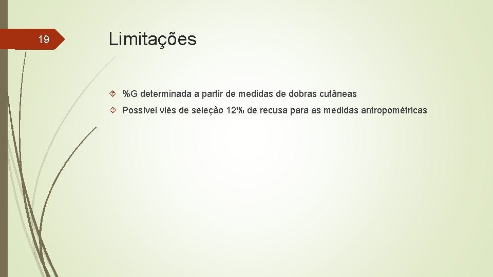 19 Limitações %G determinada a partir de medidas de dobras cutâneas Possível viés de