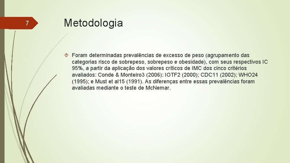 7 Metodologia Foram determinadas prevalências de excesso de peso (agrupamento das categorias risco de