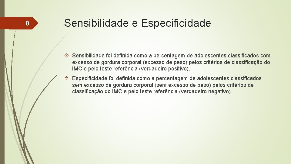 8 Sensibilidade e Especificidade Sensibilidade foi definida como a percentagem de adolescentes classificados com