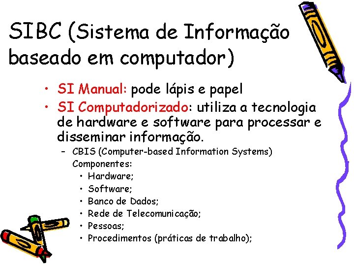 SIBC (Sistema de Informação baseado em computador) • SI Manual: pode lápis e papel