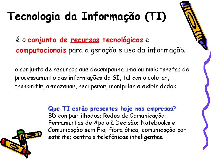 Tecnologia da Informação (TI) é o conjunto de recursos tecnológicos e computacionais para a