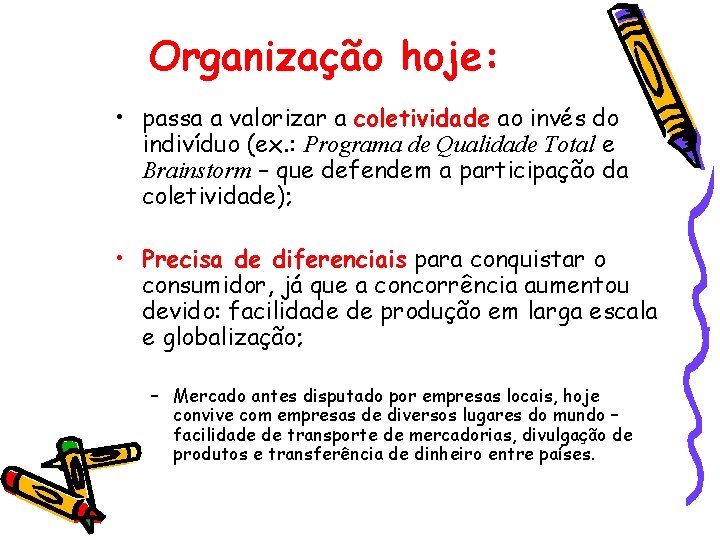 Organização hoje: • passa a valorizar a coletividade ao invés do indivíduo (ex. :