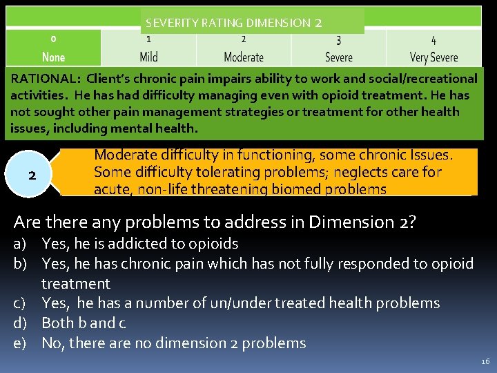 SEVERITY RATING DIMENSION 2 RATIONAL: Client’s chronic pain impairs ability to work and social/recreational