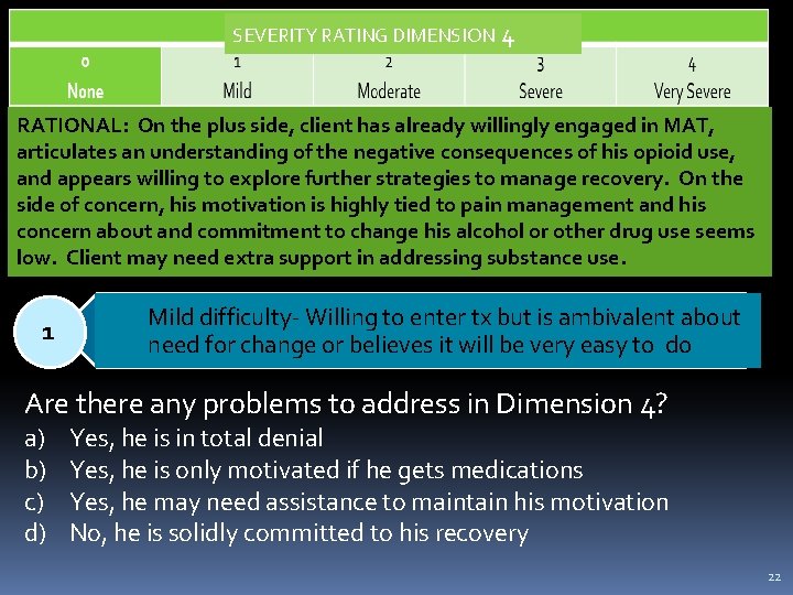 SEVERITY RATING DIMENSION 4 RATIONAL: On the plus side, client has already willingly engaged