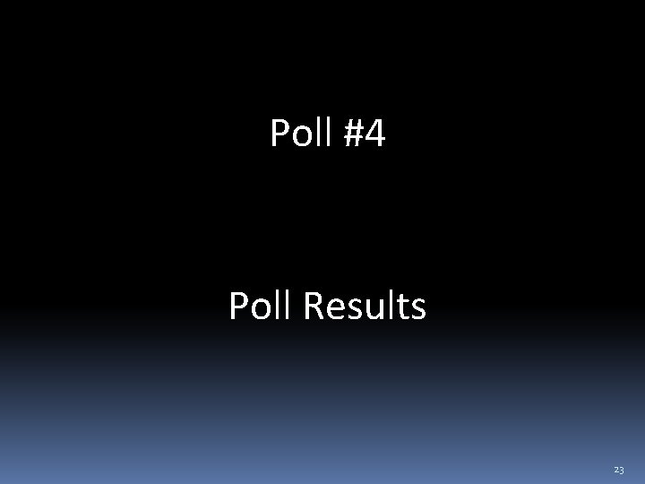 Poll #4 Poll Results 23 