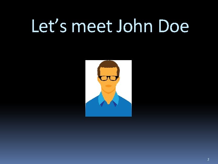 Let’s meet John Doe 5 