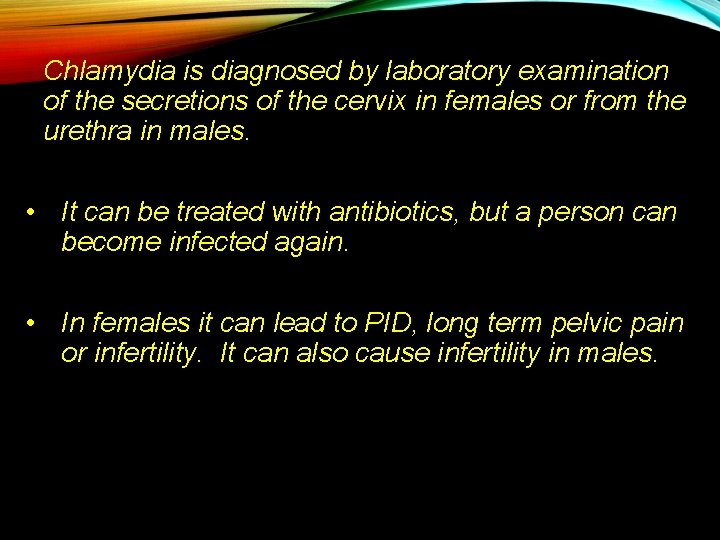 Chlamydia is diagnosed by laboratory examination of the secretions of the cervix in females