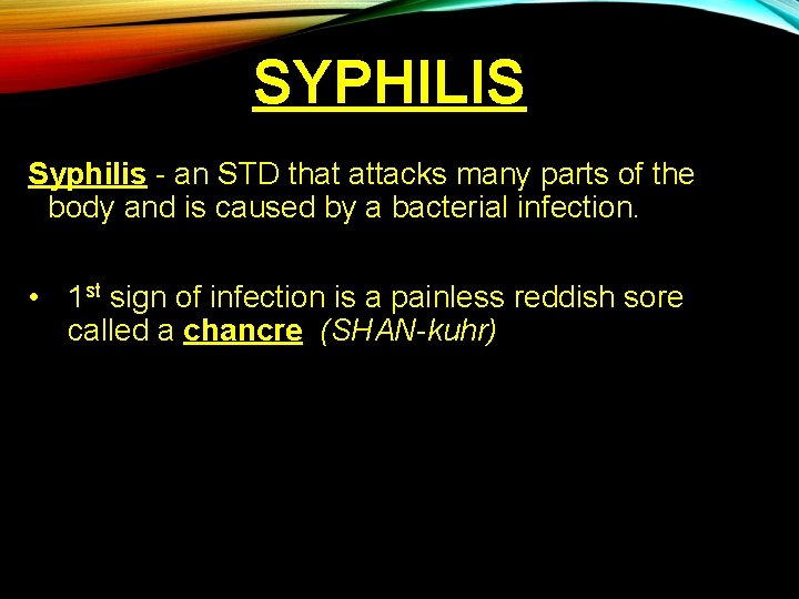 SYPHILIS Syphilis - an STD that attacks many parts of the body and is