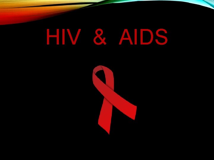 HIV & AIDS 