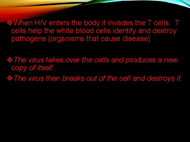 v. When HIV enters the body it invades the T cells help the white