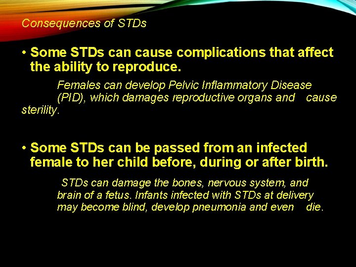 Consequences of STDs • Some STDs can cause complications that affect the ability to