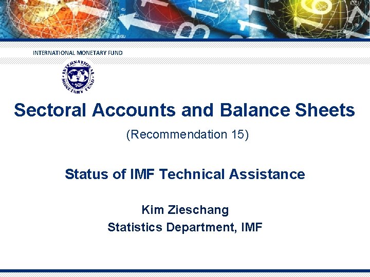 INTERNATIONAL MONETARY FUND Sectoral Accounts and Balance Sheets (Recommendation 15) Status of IMF Technical