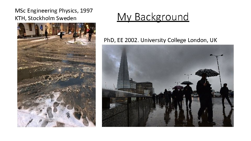 MSc Engineering Physics, 1997 KTH, Stockholm Sweden My Background Ph. D, EE 2002. University