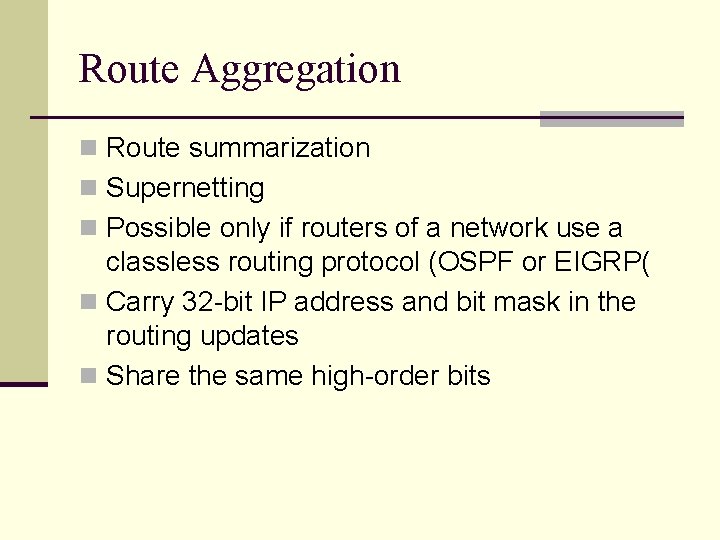 Route Aggregation n Route summarization n Supernetting n Possible only if routers of a