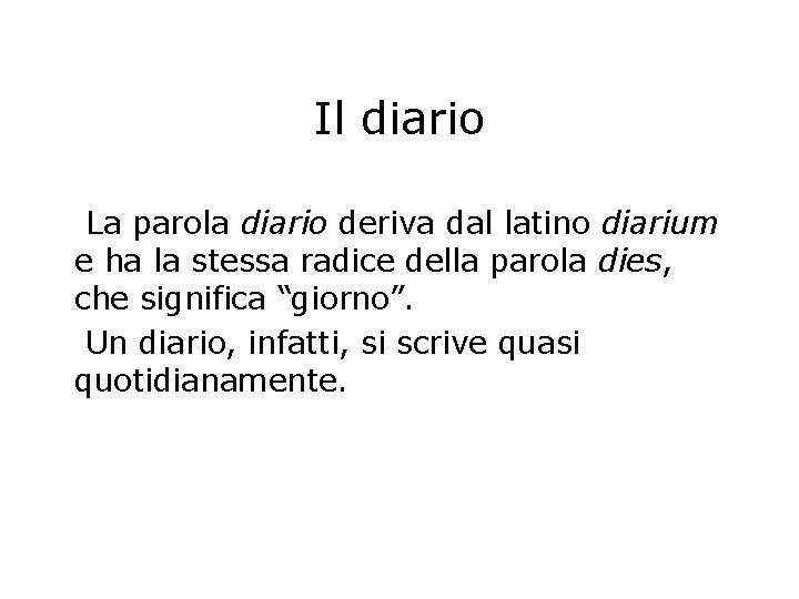 Il diario La parola diario deriva dal latino diarium e ha la stessa radice