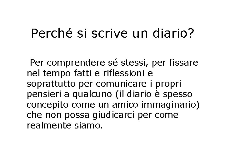 Perché si scrive un diario? Per comprendere sé stessi, per fissare nel tempo fatti