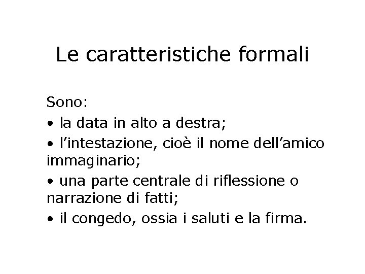 Le caratteristiche formali Sono: • la data in alto a destra; • l’intestazione, cioè