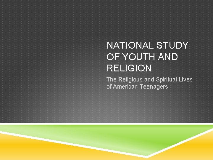 NATIONAL STUDY OF YOUTH AND RELIGION The Religious and Spiritual Lives of American Teenagers