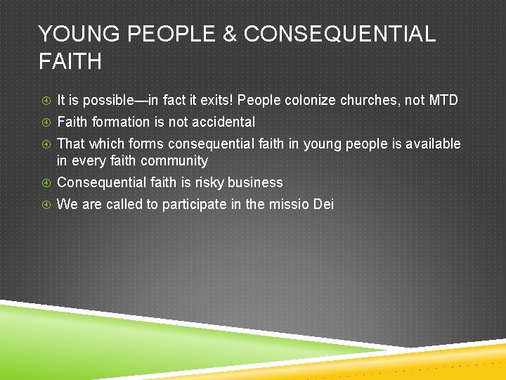 YOUNG PEOPLE & CONSEQUENTIAL FAITH It is possible—in fact it exits! People colonize churches,