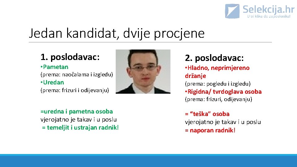 Jedan kandidat, dvije procjene 1. poslodavac: • Pametan (prema: naočalama i izgledu) • Uredan