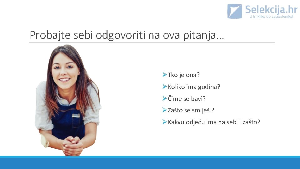 Probajte sebi odgovoriti na ova pitanja… ØTko je ona? ØKoliko ima godina? ØČime se