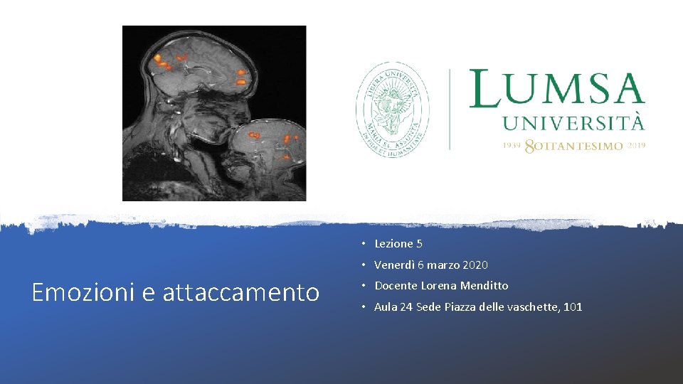  • Lezione 5 • Venerdì 6 marzo 2020 Emozioni e attaccamento • Docente