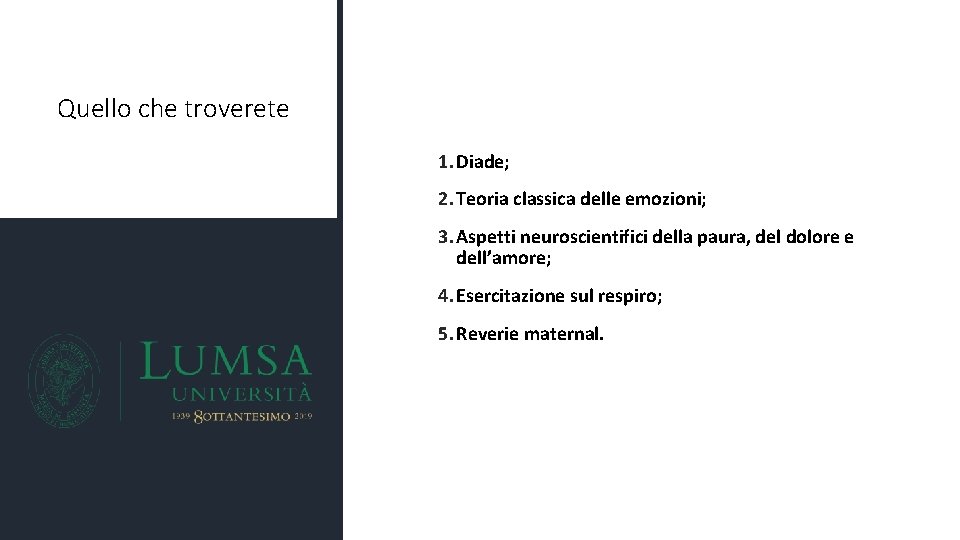 Quello che troverete 1. Diade; 2. Teoria classica delle emozioni; 3. Aspetti neuroscientifici della