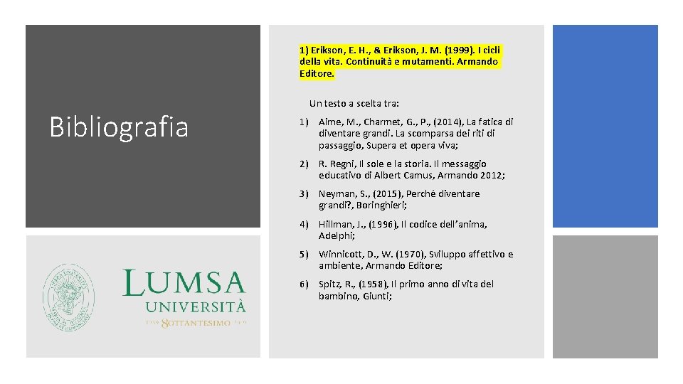 1) Erikson, E. H. , & Erikson, J. M. (1999). I cicli della vita.
