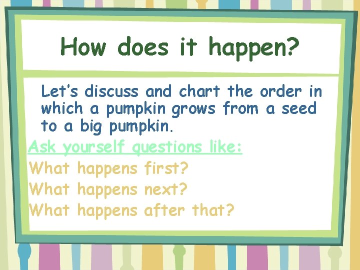 How does it happen? Let’s discuss and chart the order in which a pumpkin