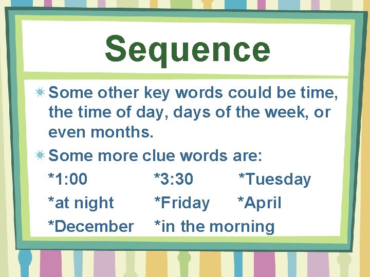Sequence Some other key words could be time, the time of day, days of