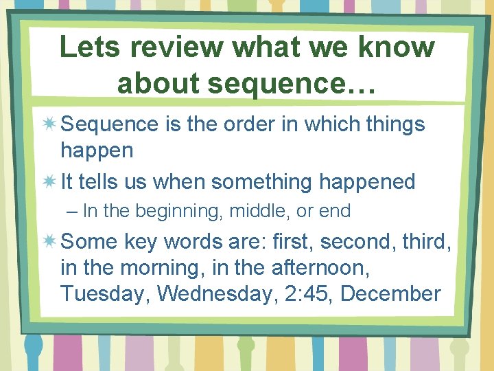 Lets review what we know about sequence… Sequence is the order in which things