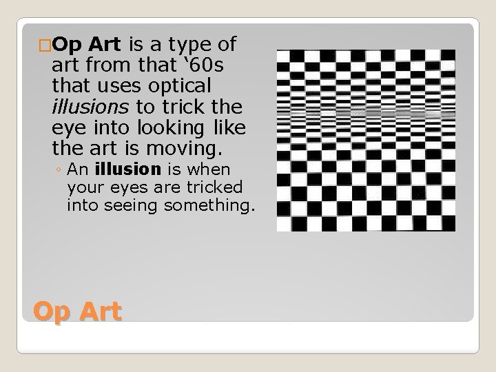 �Op Art is a type of art from that ‘ 60 s that uses