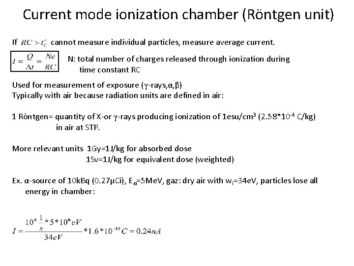Current mode ionization chamber (Röntgen unit) If cannot measure individual particles, measure average current.