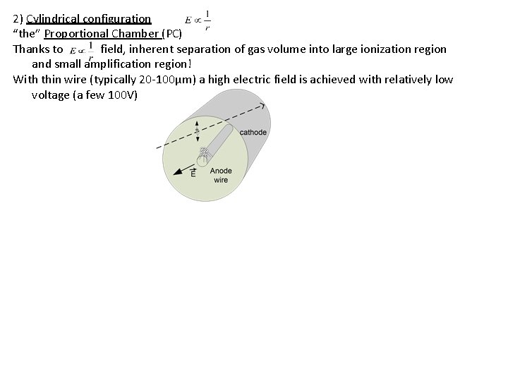2) Cylindrical configuration “the” Proportional Chamber (PC) Thanks to field, inherent separation of gas