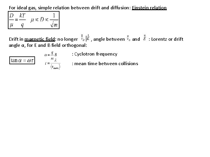 For ideal gas, simple relation between drift and diffusion: Einstein relation Drift in magnetic