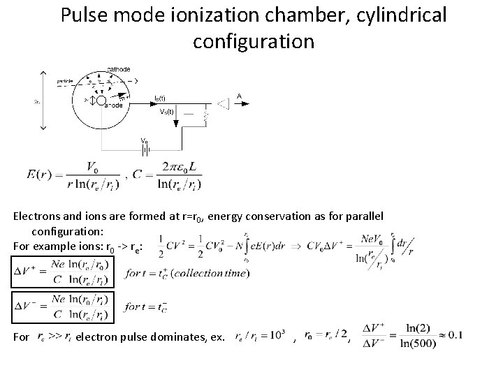 Pulse mode ionization chamber, cylindrical configuration Electrons and ions are formed at r=r 0,