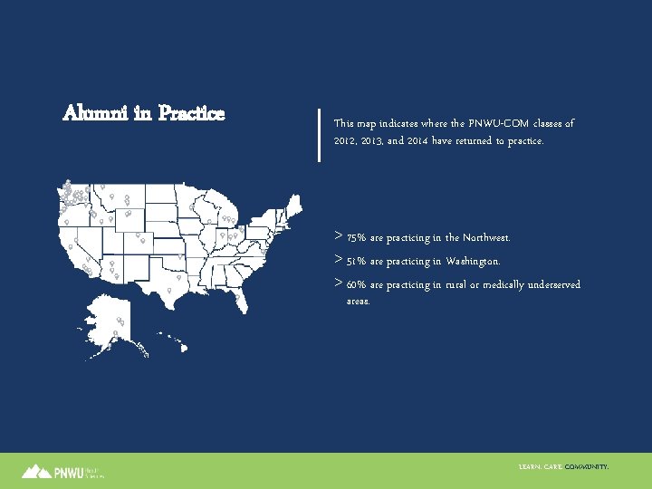 Alumni in Practice This map indicates where the PNWU-COM classes of 2012, 2013, and