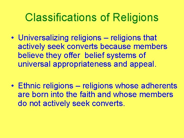 Classifications of Religions • Universalizing religions – religions that actively seek converts because members