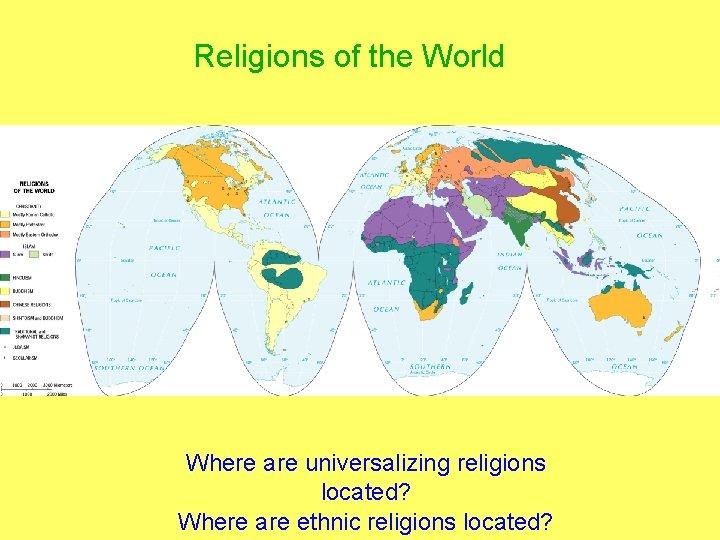 Religions of the World Where are universalizing religions located? Where are ethnic religions located?