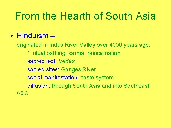 From the Hearth of South Asia • Hinduism – originated in Indus River Valley